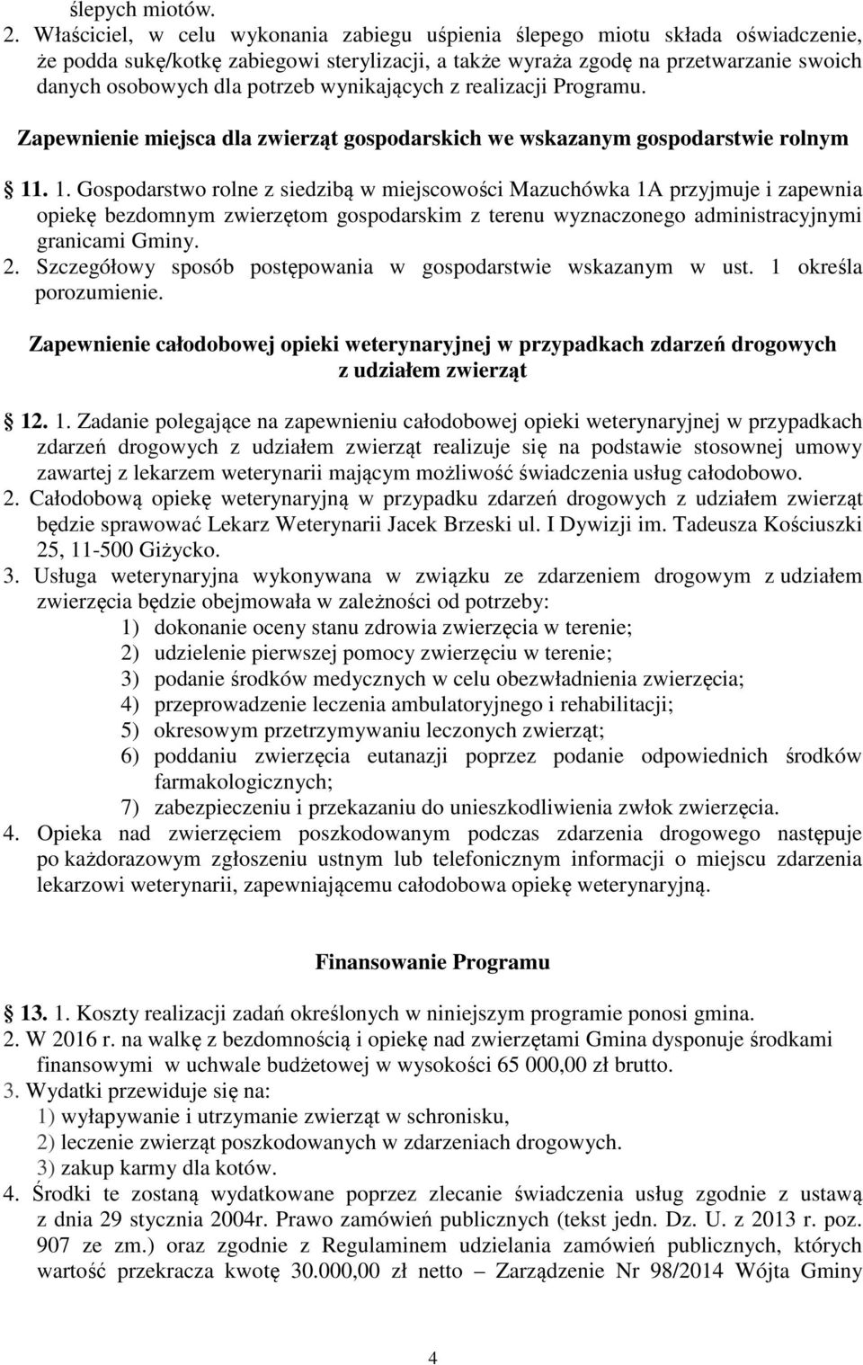 wynikających z realizacji Programu. Zapewnienie miejsca dla zwierząt gospodarskich we wskazanym gospodarstwie rolnym 11