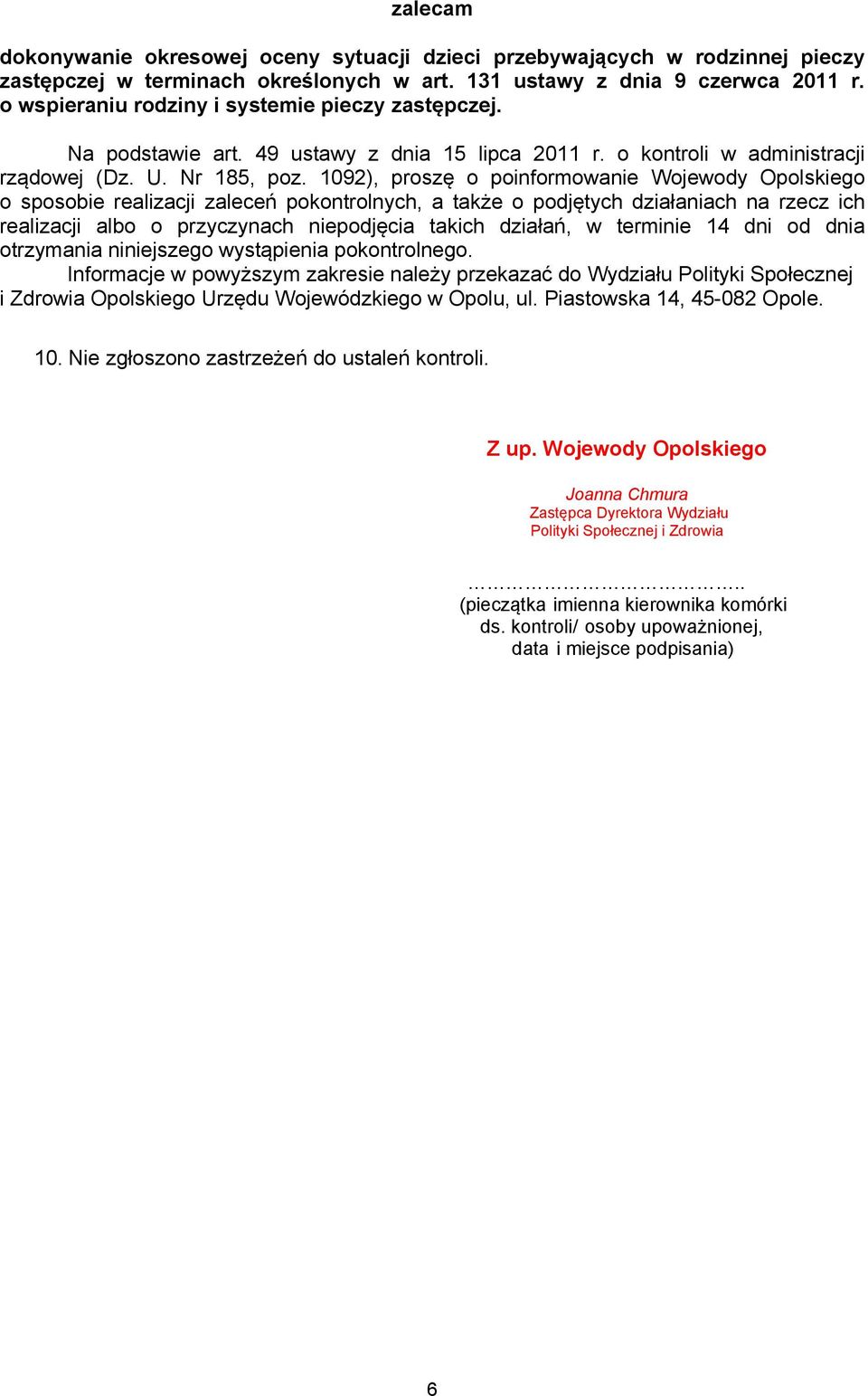 1092), proszę o poinformowanie Wojewody Opolskiego o sposobie realizacji zaleceń pokontrolnych, a także o podjętych działaniach na rzecz ich realizacji albo o przyczynach niepodjęcia takich działań,
