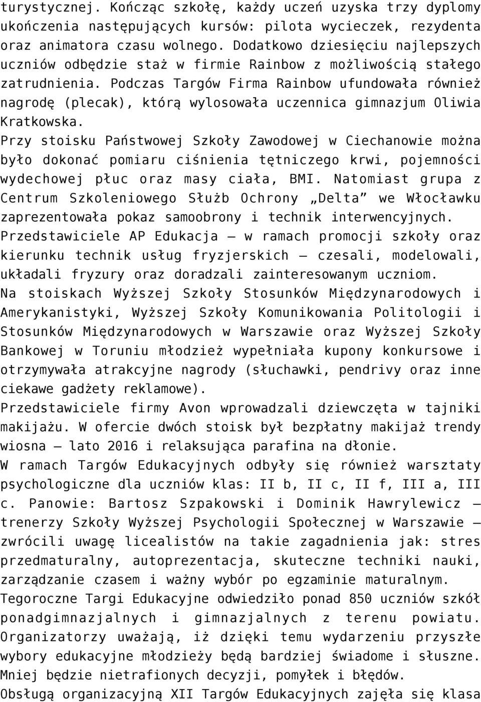 Podczas Targów Firma Rainbow ufundowała również nagrodę (plecak), którą wylosowała uczennica gimnazjum Oliwia Kratkowska.