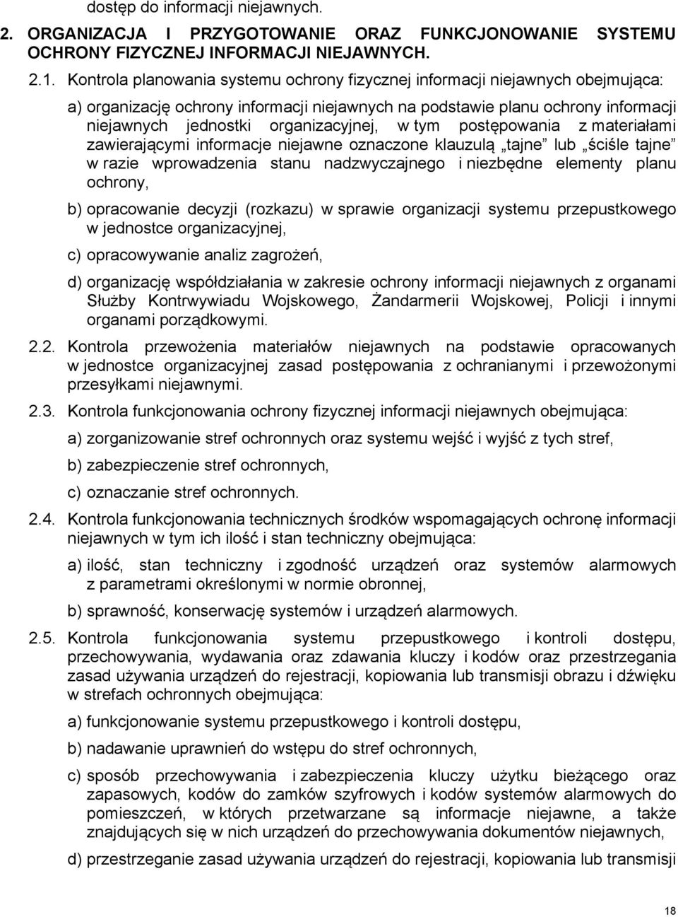 w tym postępowania z materiałami zawierającymi informacje niejawne oznaczone klauzulą tajne lub ściśle tajne w razie wprowadzenia stanu nadzwyczajnego i niezbędne elementy planu ochrony, b)