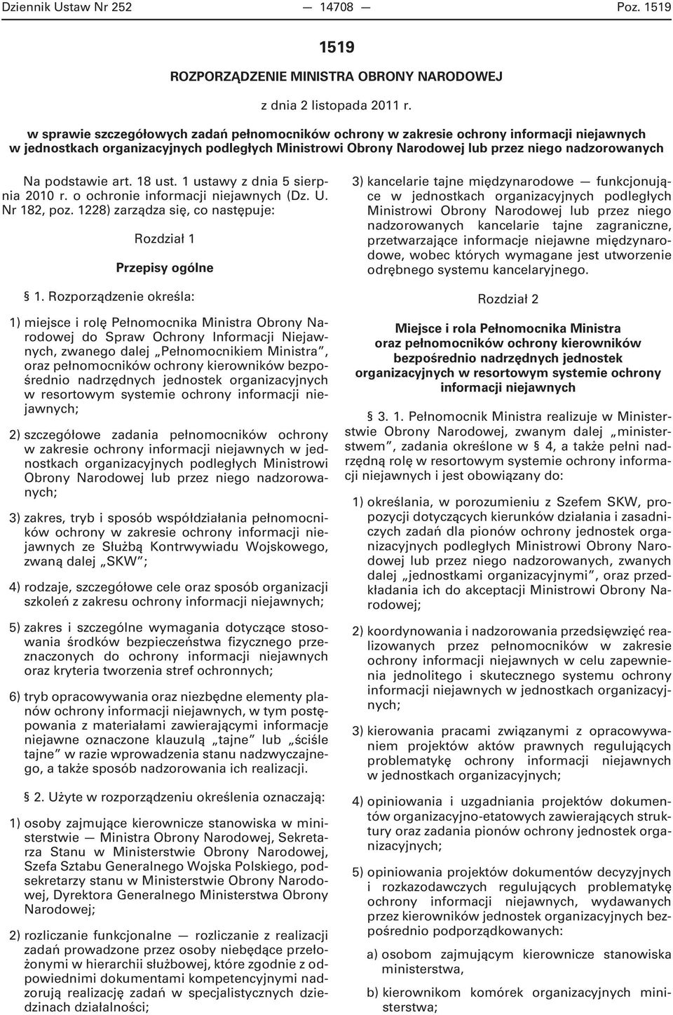 podstawie art. 18 ust. 1 ustawy z dnia 5 sierpnia 2010 r. o ochronie informacji niejawnych (Dz. U. Nr 182, poz. 1228) zarządza się, co następuje: Rozdział 1 Przepisy ogólne 1.