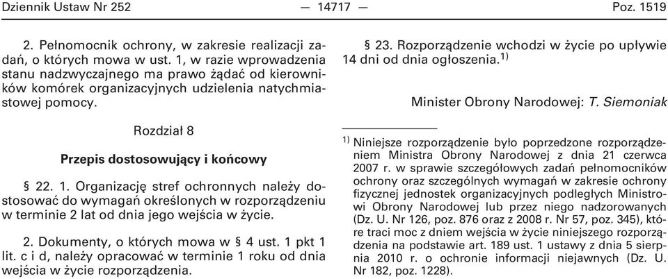 Organizację stref ochronnych należy dostosować do wymagań określonych w rozporządzeniu w terminie 2 lat od dnia jego wejścia w życie. 2. Dokumenty, o których mowa w 4 ust. 1 pkt 1 lit.