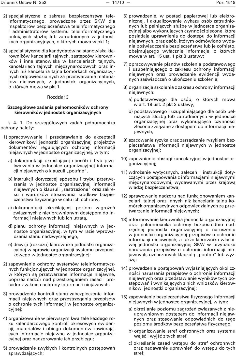 służbę lub zatrudnionych w jednostkach organizacyjnych, o których mowa w pkt 1; 3) specjalistyczne dla kandydatów na stanowiska kierowników kancelarii tajnych, zastępców kierowników i inne stanowiska