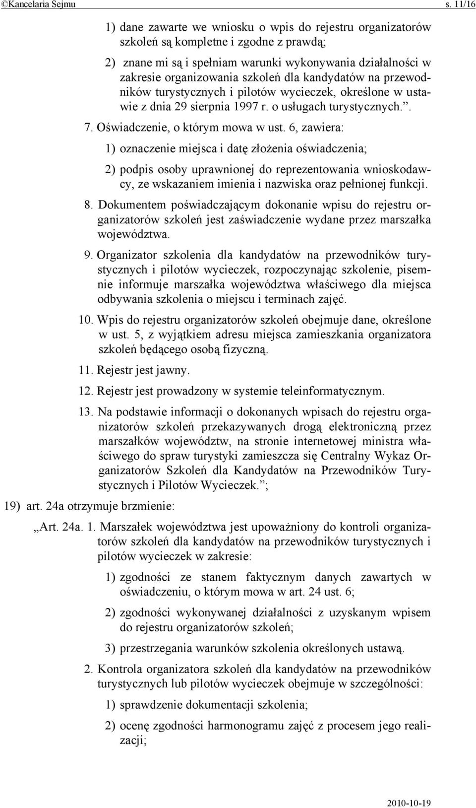 dla kandydatów na przewodników turystycznych i pilotów wycieczek, określone w ustawie z dnia 29 sierpnia 1997 r. o usługach turystycznych.. 7. Oświadczenie, o którym mowa w ust.