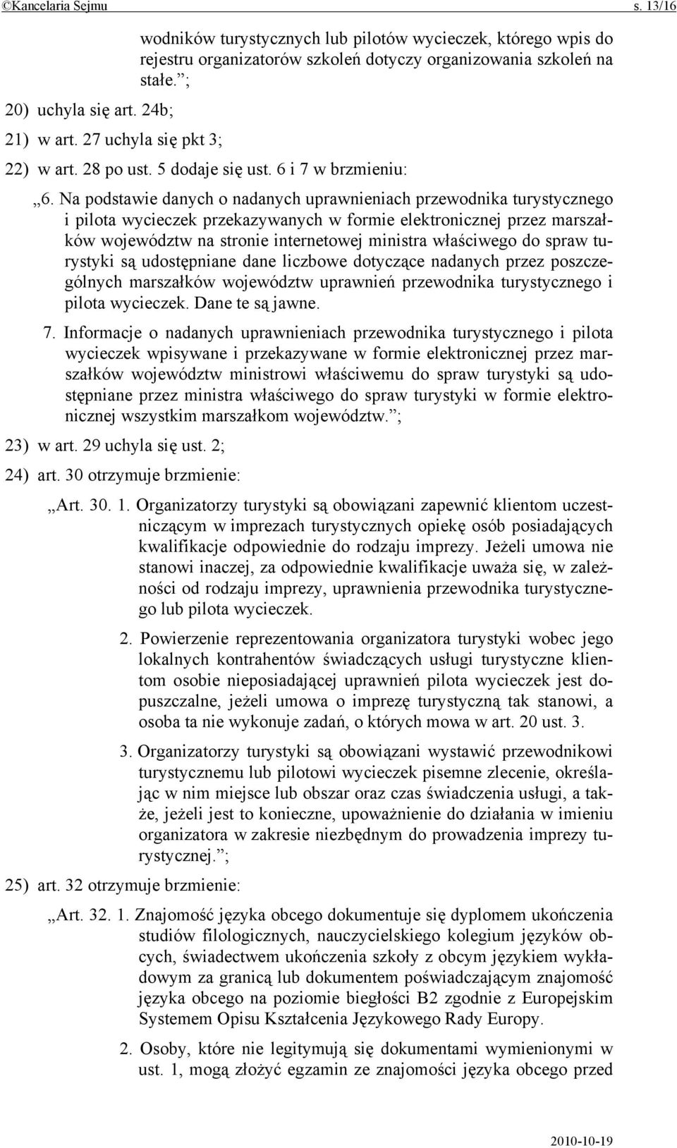 Na podstawie danych o nadanych uprawnieniach przewodnika turystycznego i pilota wycieczek przekazywanych w formie elektronicznej przez marszałków województw na stronie internetowej ministra