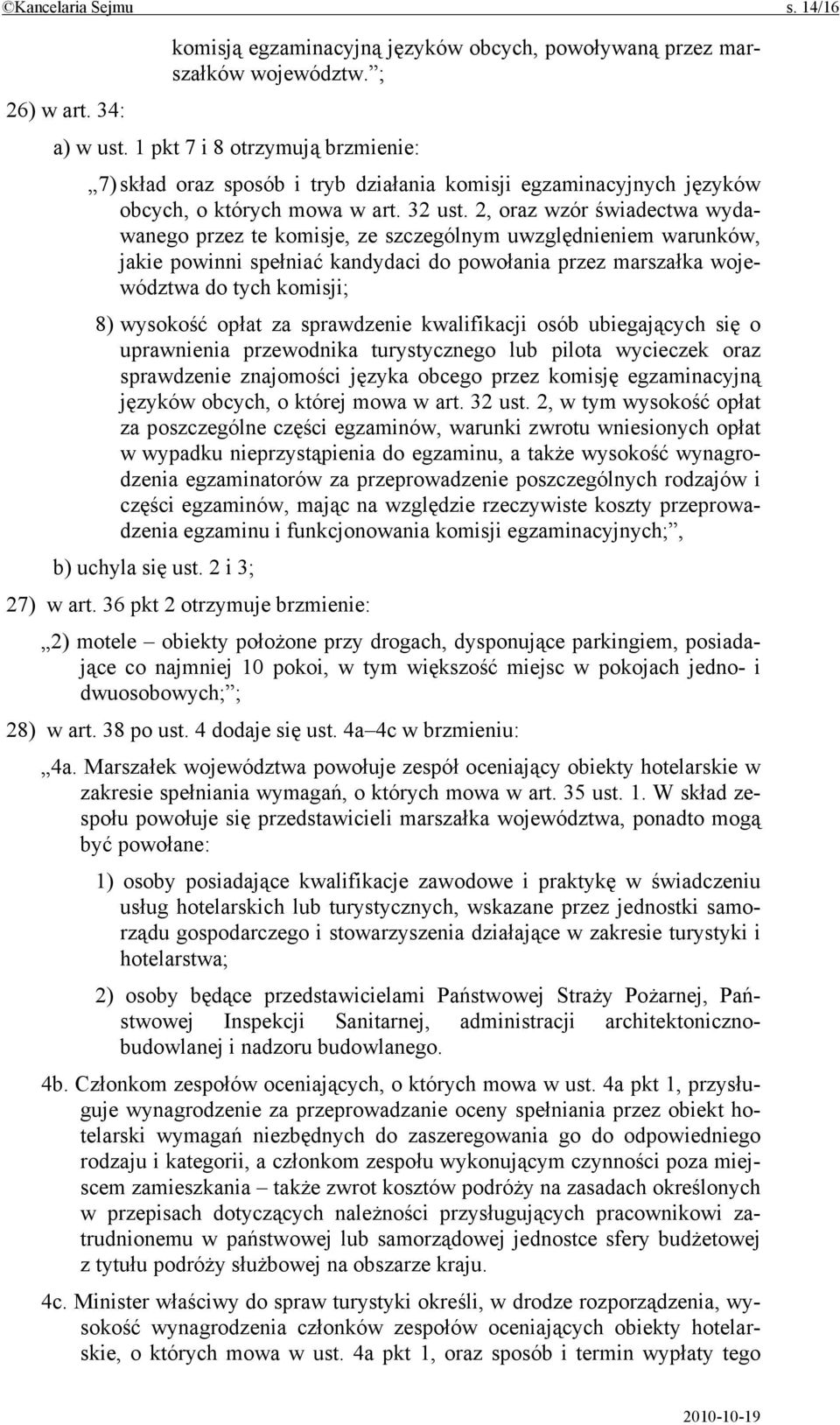 2, oraz wzór świadectwa wydawanego przez te komisje, ze szczególnym uwzględnieniem warunków, jakie powinni spełniać kandydaci do powołania przez marszałka województwa do tych komisji; 8) wysokość