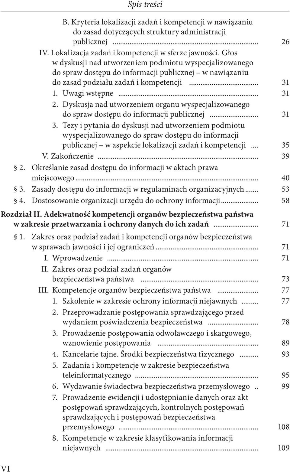 Dyskusja nad utworzeniem organu wyspecjalizowanego do spraw dostępu do informacji publicznej... 31 3.