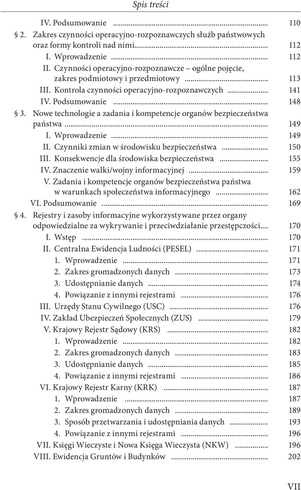 Nowe technologie a zadania i kompetencje organów bezpieczeństwa państwa... 149 I. Wprowadzenie... 149 II. Czynniki zmian w środowisku bezpieczeństwa... 150 III.