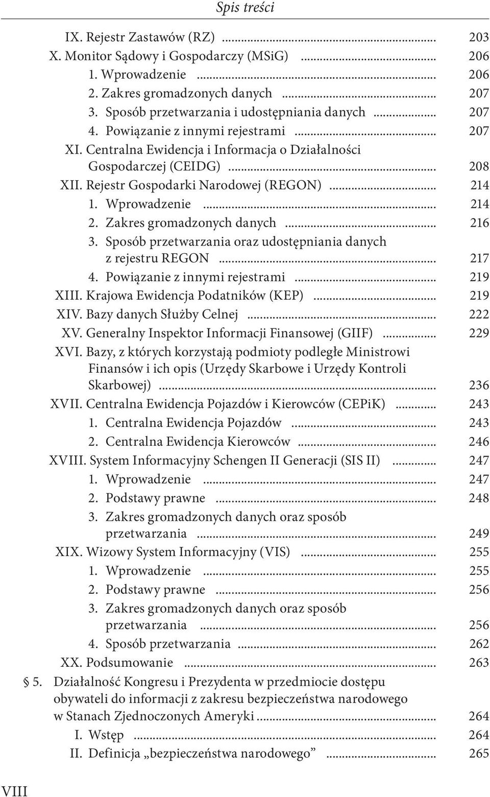 Rejestr Gospodarki Narodowej (REGON)... 214 1. Wprowadzenie... 214 2. Zakres gromadzonych danych... 216 3. Sposób przetwarzania oraz udostępniania danych z rejestru REGON... 217 4.