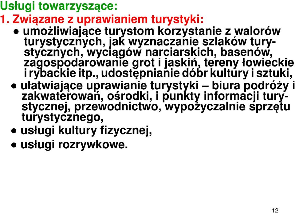 stycznych, wyciągów narciarskich, basenów, zagospodarowanie grot i jaskiń, tereny łowieckie i rybackie itp.