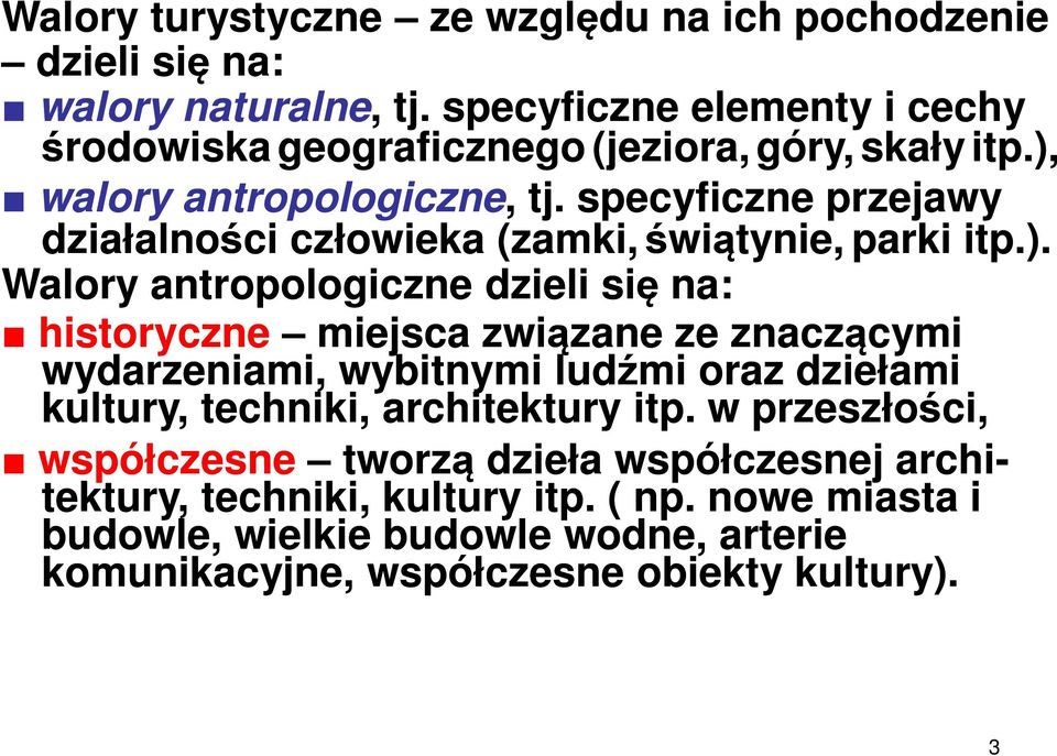 specyficzne przejawy działalności człowieka (zamki, świątynie, parki itp.).