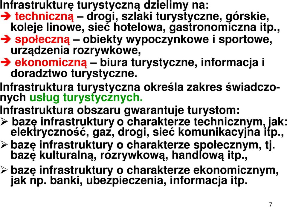 Infrastruktura turystyczna określa zakres świadczo- nych usług turystycznych.