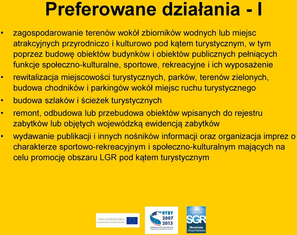 parkingów wokół miejsc ruchu turystycznego budowa szlaków i ścieżek turystycznych remont, odbudowa lub przebudowa obiektów wpisanych do rejestru zabytków lub objętych wojewódzką ewidencją