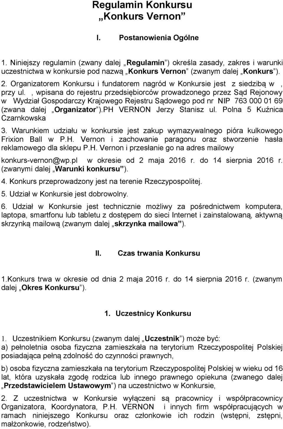 Organizatorem Konkursu i fundatorem nagród w Konkursie jest z siedzibą w, przy ul.