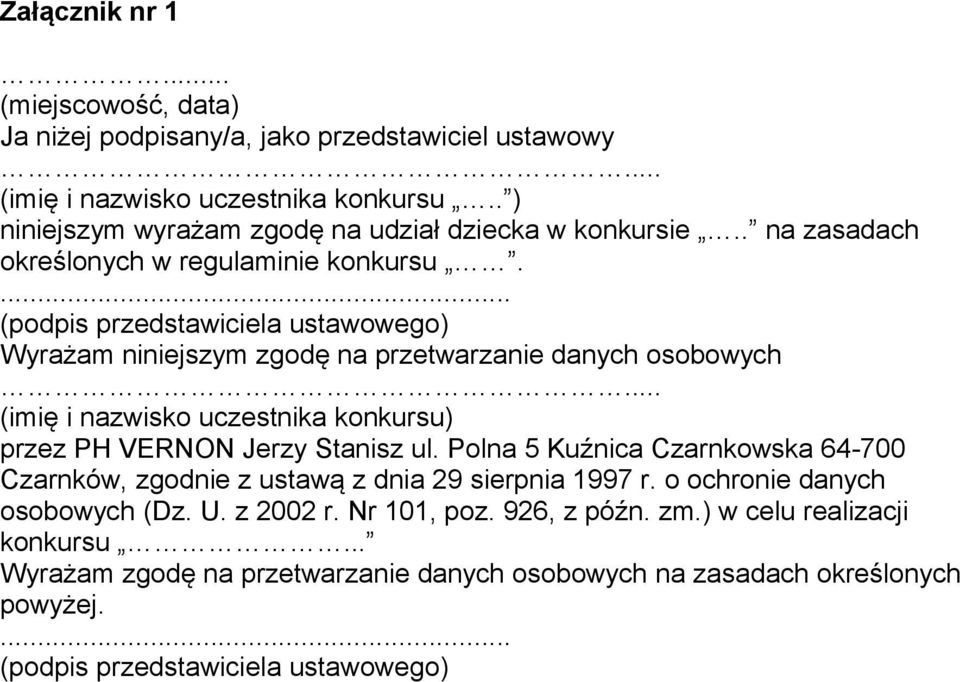 ... (podpis przedstawiciela ustawowego) Wyrażam niniejszym zgodę na przetwarzanie danych osobowych... (imię i nazwisko uczestnika konkursu) przez PH VERNON Jerzy Stanisz ul.