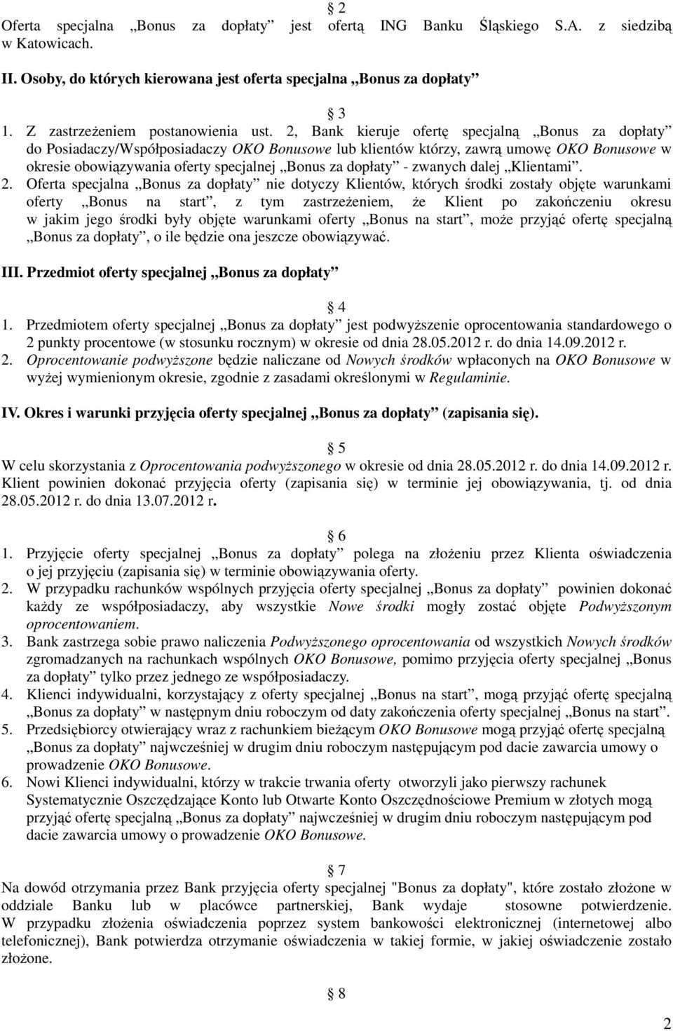 2, Bank kieruje ofertę specjalną Bonus za dopłaty do Posiadaczy/Współposiadaczy OKO Bonusowe lub klientów którzy, zawrą umowę OKO Bonusowe w okresie obowiązywania oferty specjalnej Bonus za dopłaty -