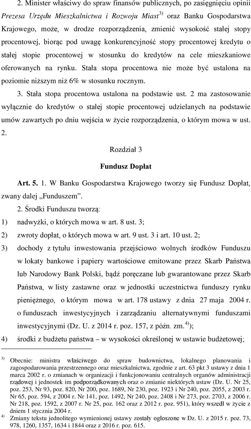 Stała stopa procentowa nie może być ustalona na poziomie niższym niż 6% w stosunku rocznym. 3. Stała stopa procentowa ustalona na podstawie ust.