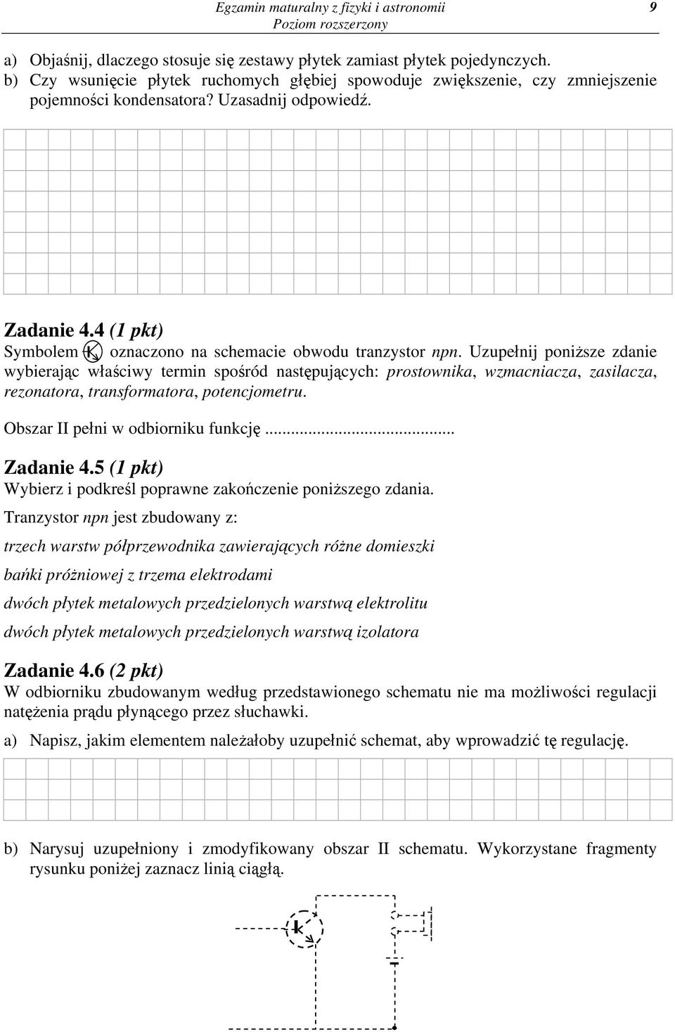 4 (1 pkt) Symbolem oznaczono na schemacie obwodu tranzystor npn.