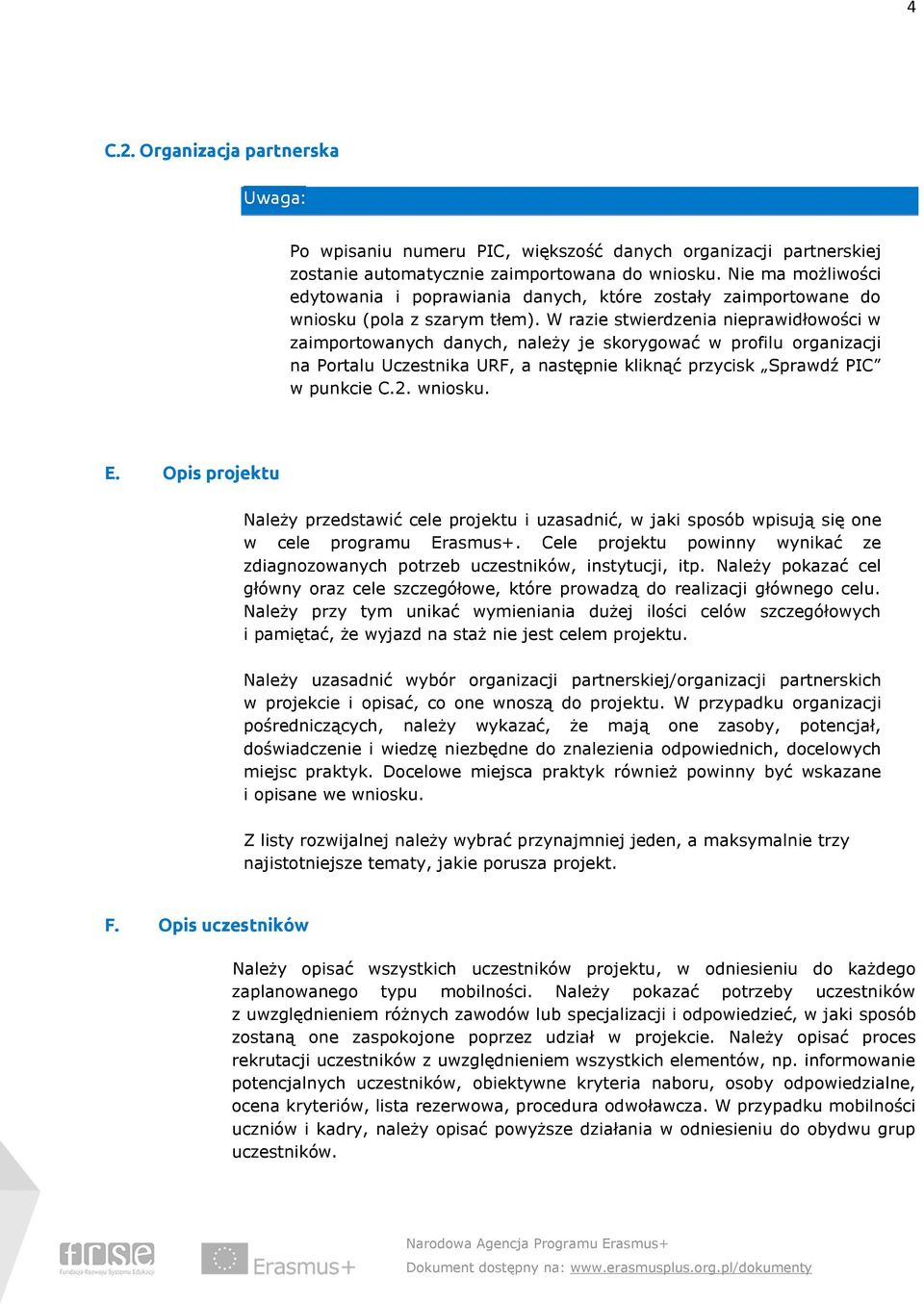 W razie stwierdzenia nieprawidłowości w zaimportowanych danych, należy je skorygować w profilu organizacji na Portalu Uczestnika URF, a następnie kliknąć przycisk Sprawdź PIC w punkcie C.2. wniosku.