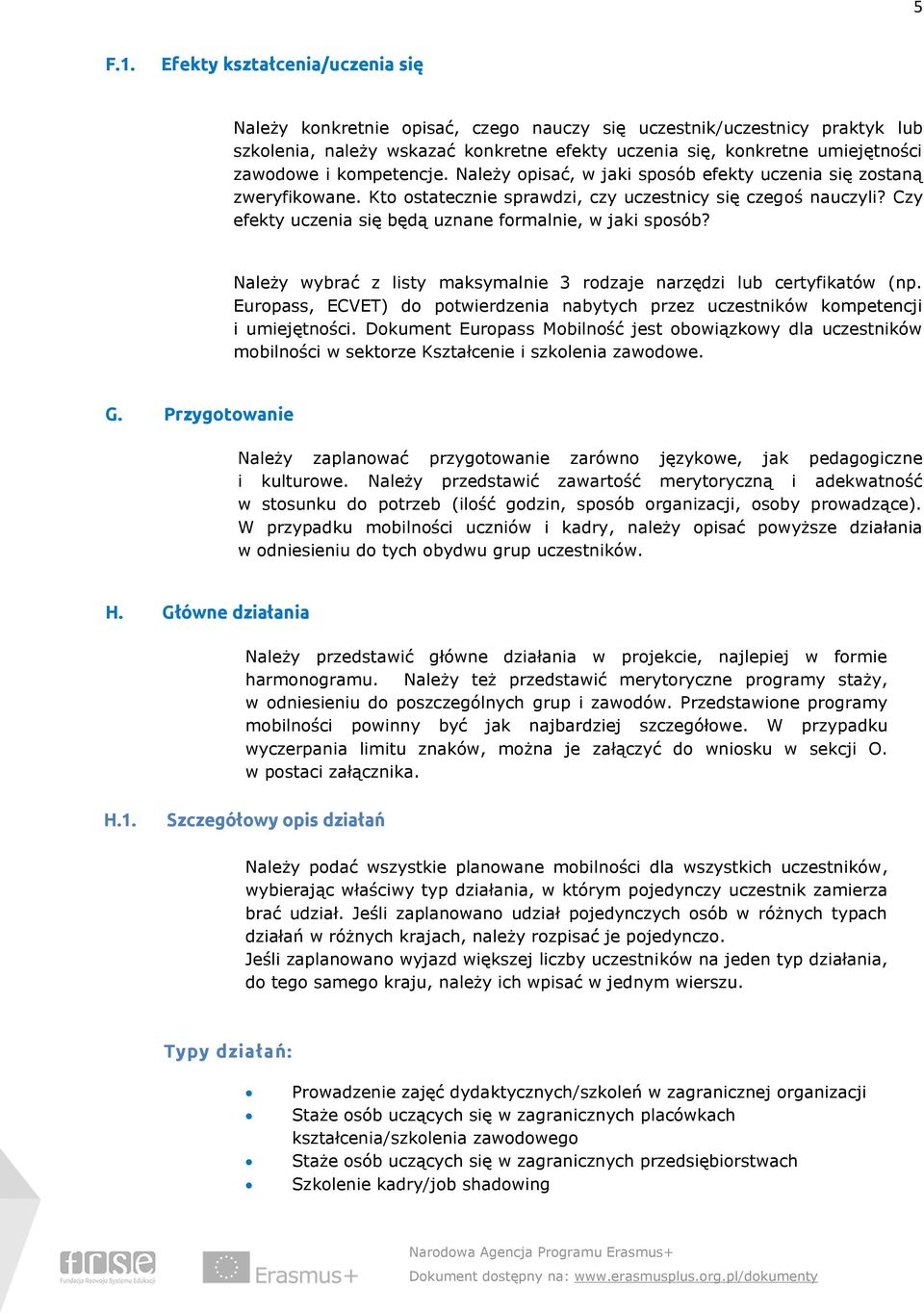 kompetencje. Należy opisać, w jaki sposób efekty uczenia się zostaną zweryfikowane. Kto ostatecznie sprawdzi, czy uczestnicy się czegoś nauczyli?