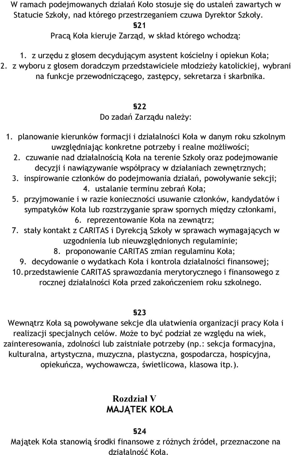 z wyboru z głosem doradczym przedstawiciele młodzieży katolickiej, wybrani na funkcje przewodniczącego, zastępcy, sekretarza i skarbnika. 22 Do zadań Zarządu należy: 1.