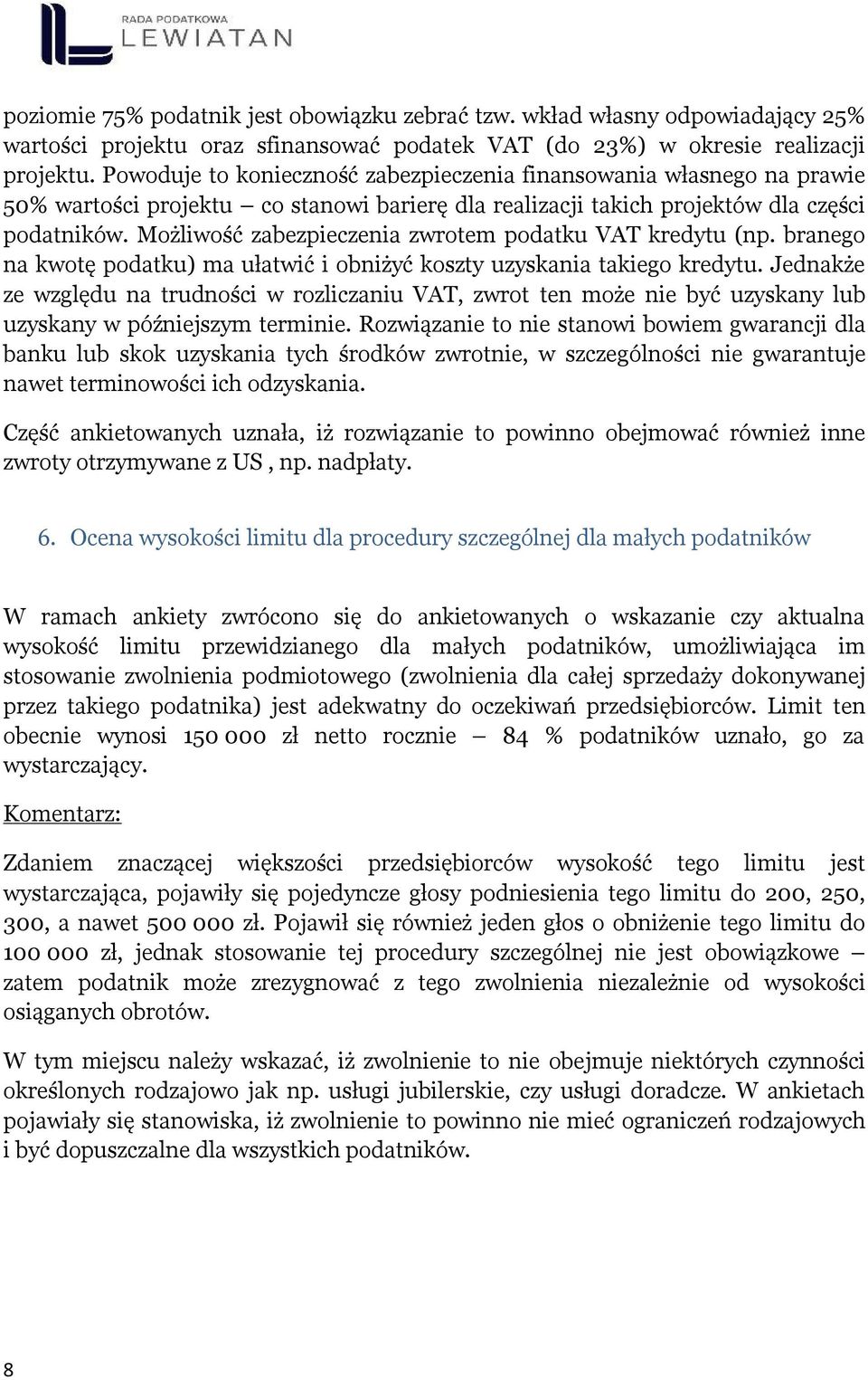 Możliwość zabezpieczenia zwrotem podatku VAT kredytu (np. branego na kwotę podatku) ma ułatwić i obniżyć koszty uzyskania takiego kredytu.