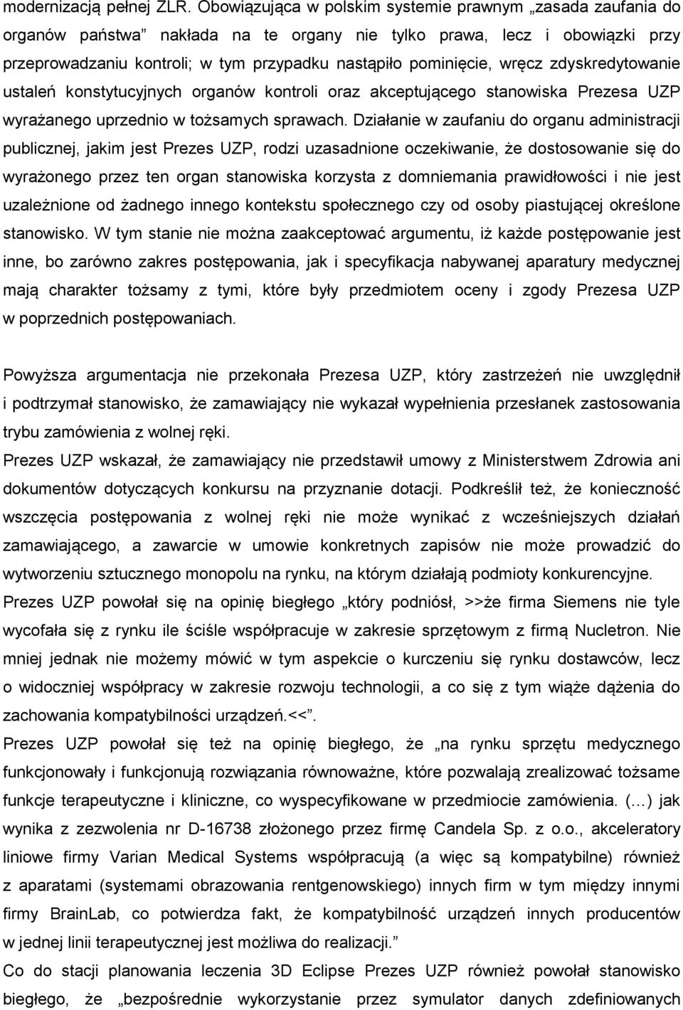 wręcz zdyskredytowanie ustaleń konstytucyjnych organów kontroli oraz akceptującego stanowiska Prezesa UZP wyrażanego uprzednio w tożsamych sprawach.