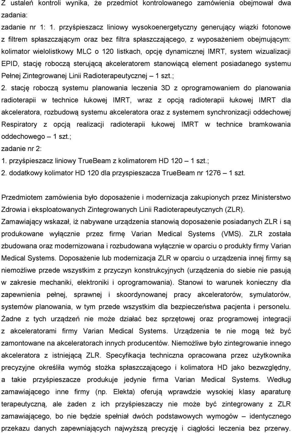 opcję dynamicznej IMRT, system wizualizacji EPID, stację roboczą sterującą akceleratorem stanowiącą element posiadanego systemu Pełnej Zintegrowanej Linii Radioterapeutycznej 1 szt.; 2.
