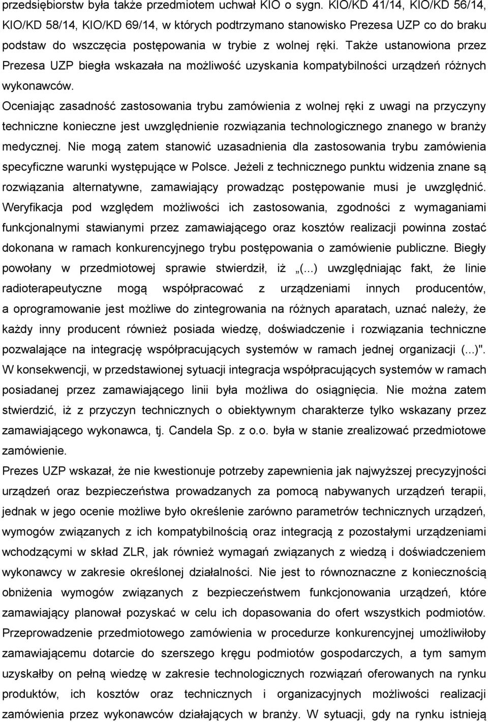 Także ustanowiona przez Prezesa UZP biegła wskazała na możliwość uzyskania kompatybilności urządzeń różnych wykonawców.