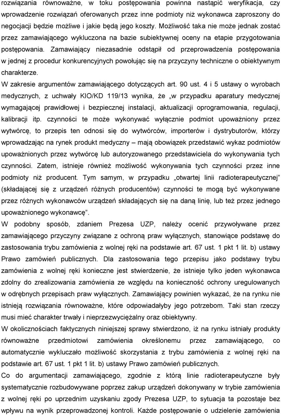 Zamawiający niezasadnie odstąpił od przeprowadzenia postępowania w jednej z procedur konkurencyjnych powołując się na przyczyny techniczne o obiektywnym charakterze.