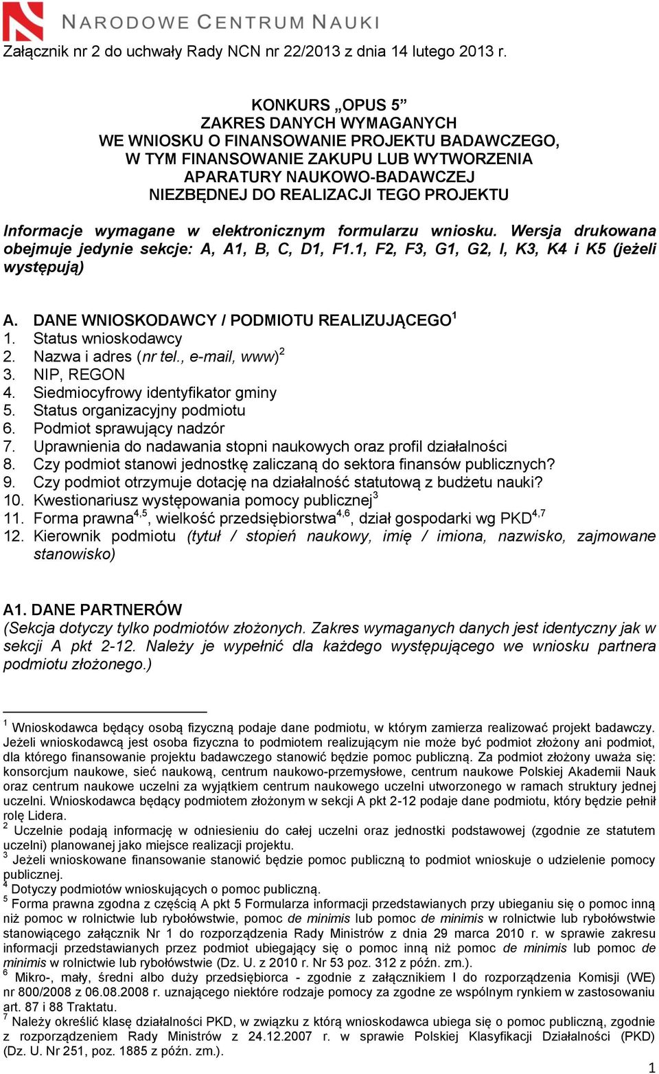 Informacje wymagane w elektronicznym formularzu wniosku. Wersja drukowana obejmuje jedynie sekcje: A, A1, B, C, D1, F1.1, F2, F3, G1, G2, I, K3, K4 i K5 (jeżeli występują) A.