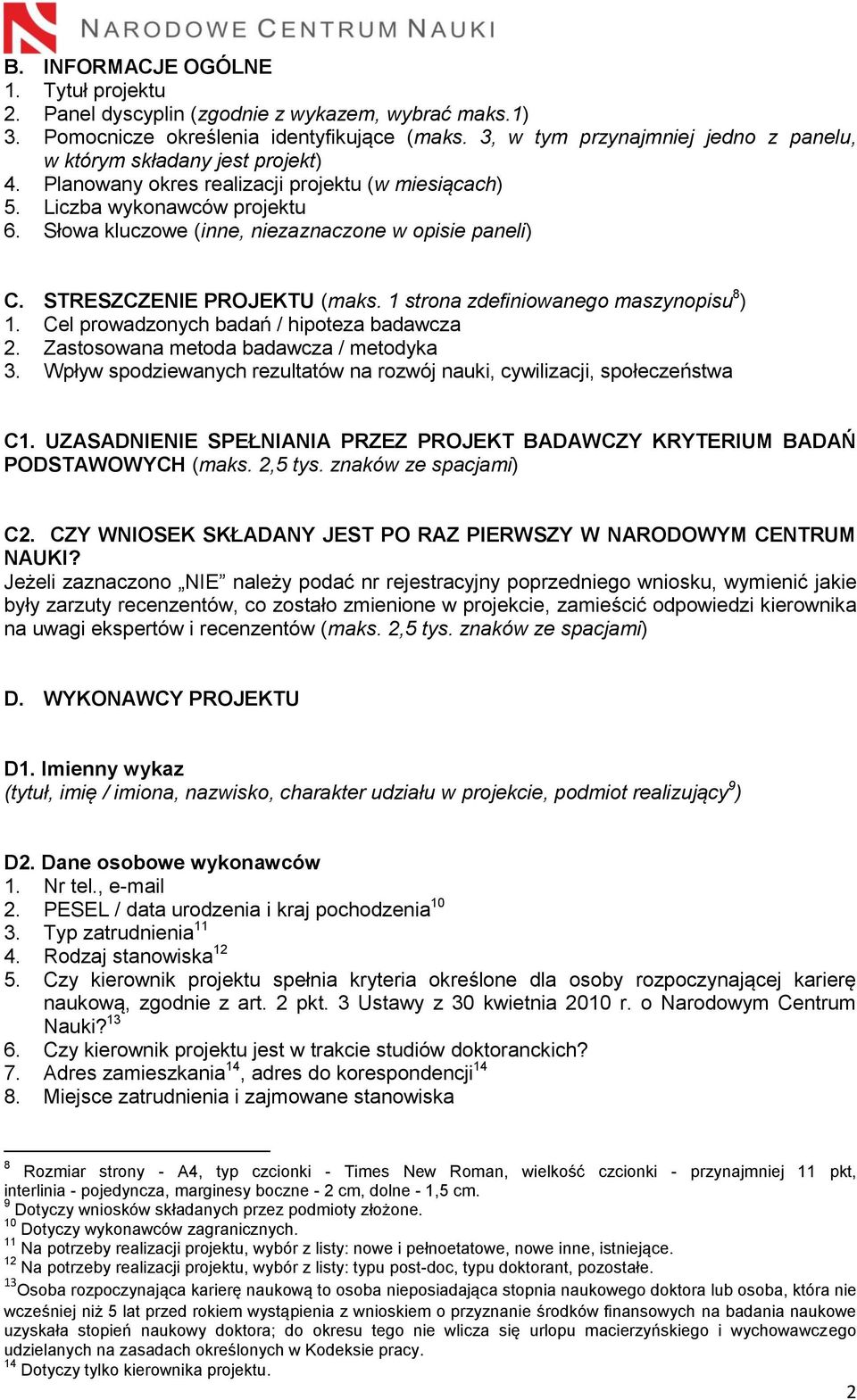 Słowa kluczowe (inne, niezaznaczone w opisie paneli) C. STRESZCZENIE PROJEKTU (maks. 1 strona zdefiniowanego maszynopisu 8 ) 1. Cel prowadzonych badań / hipoteza badawcza 2.
