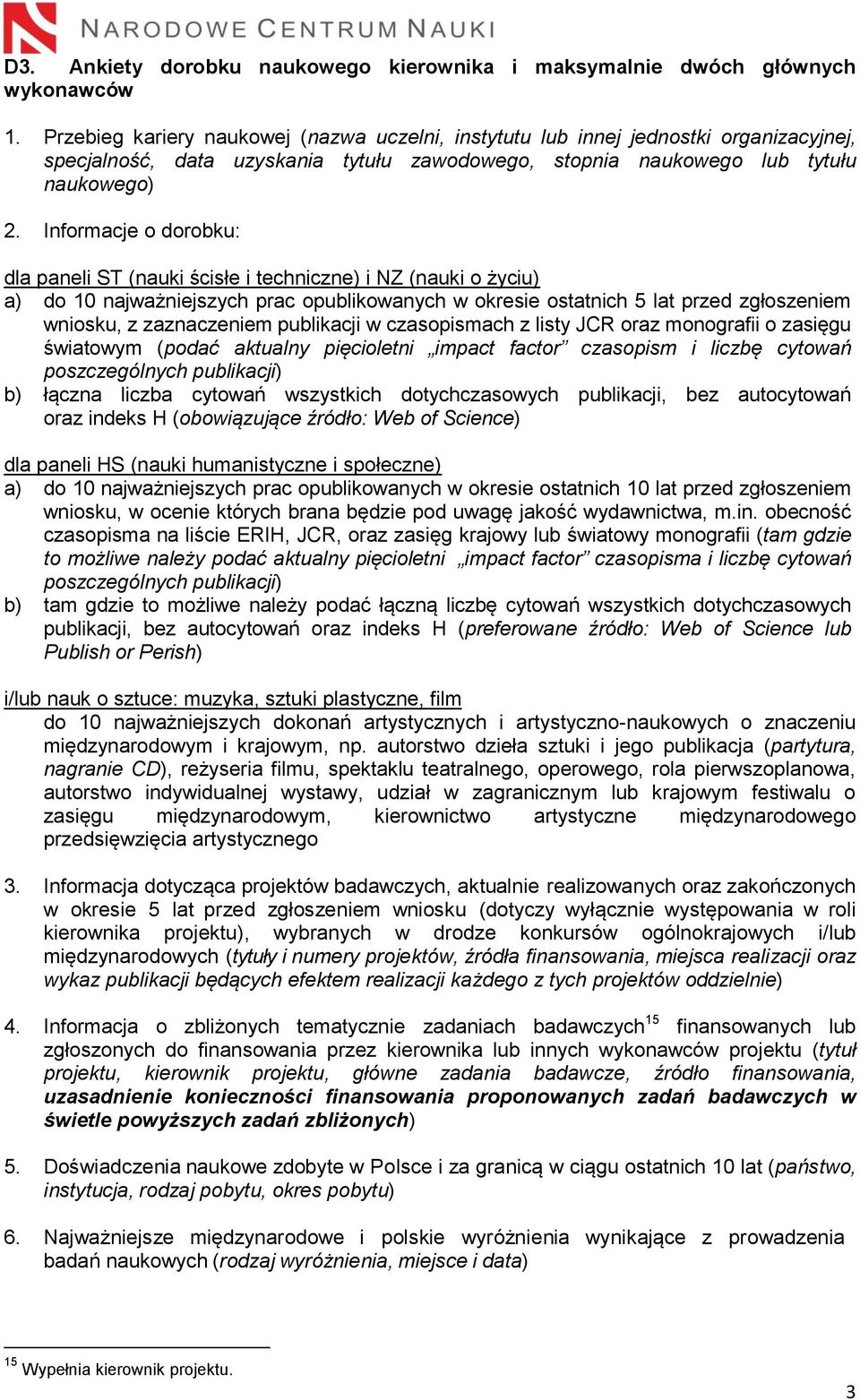 Informacje o dorobku: dla paneli ST (nauki ścisłe i techniczne) i NZ (nauki o życiu) a) do 10 najważniejszych prac opublikowanych w okresie ostatnich 5 lat przed zgłoszeniem wniosku, z zaznaczeniem
