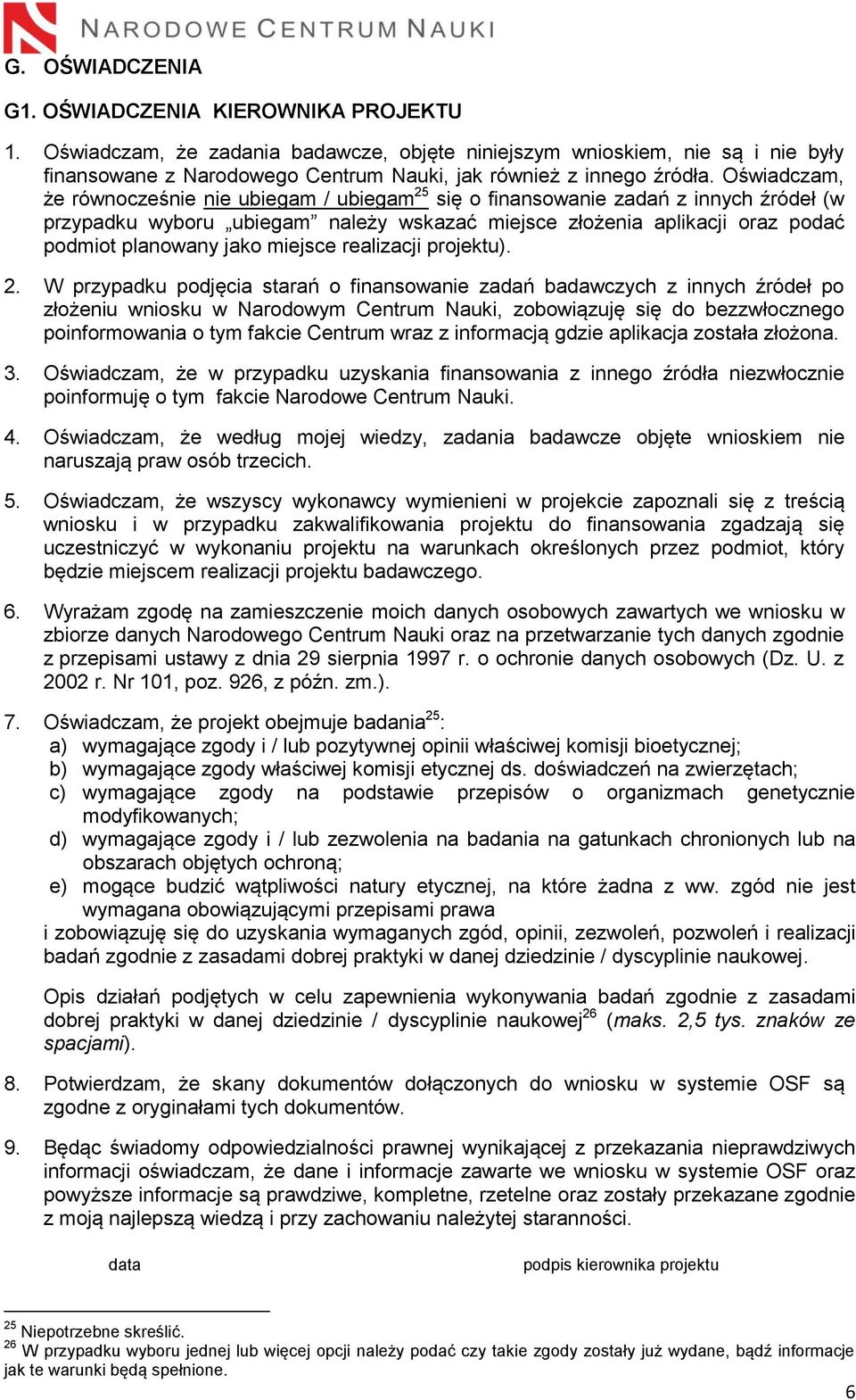 Oświadczam, że równocześnie nie ubiegam / ubiegam 25 się o finansowanie zadań z innych źródeł (w przypadku wyboru ubiegam należy wskazać miejsce złożenia aplikacji oraz podać podmiot planowany jako