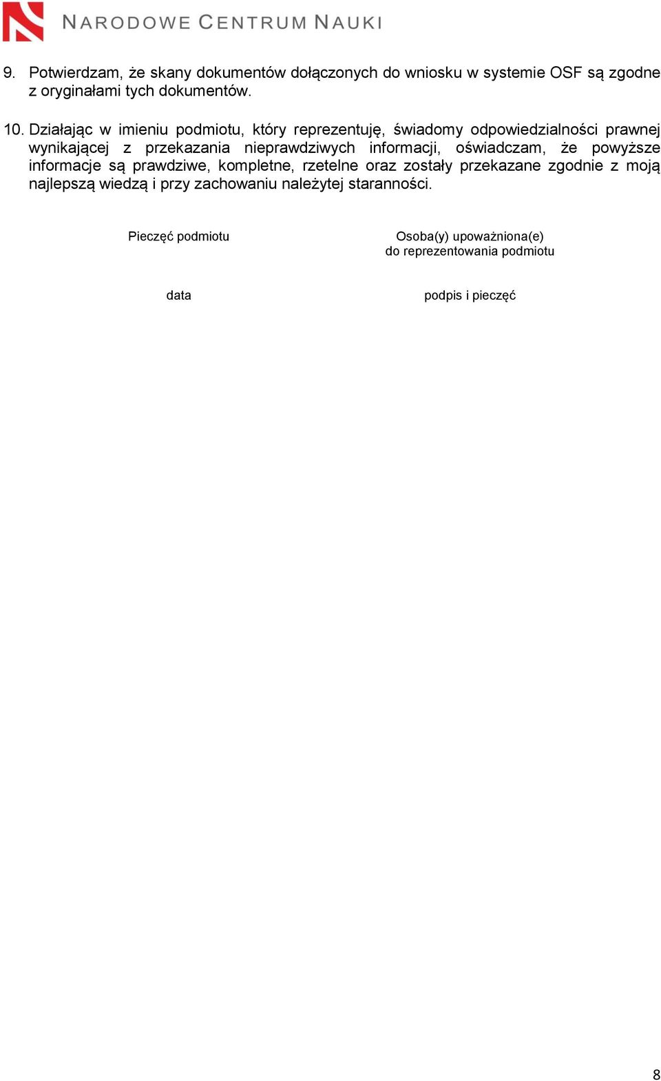 informacji, oświadczam, że powyższe informacje są prawdziwe, kompletne, rzetelne oraz zostały przekazane zgodnie z moją