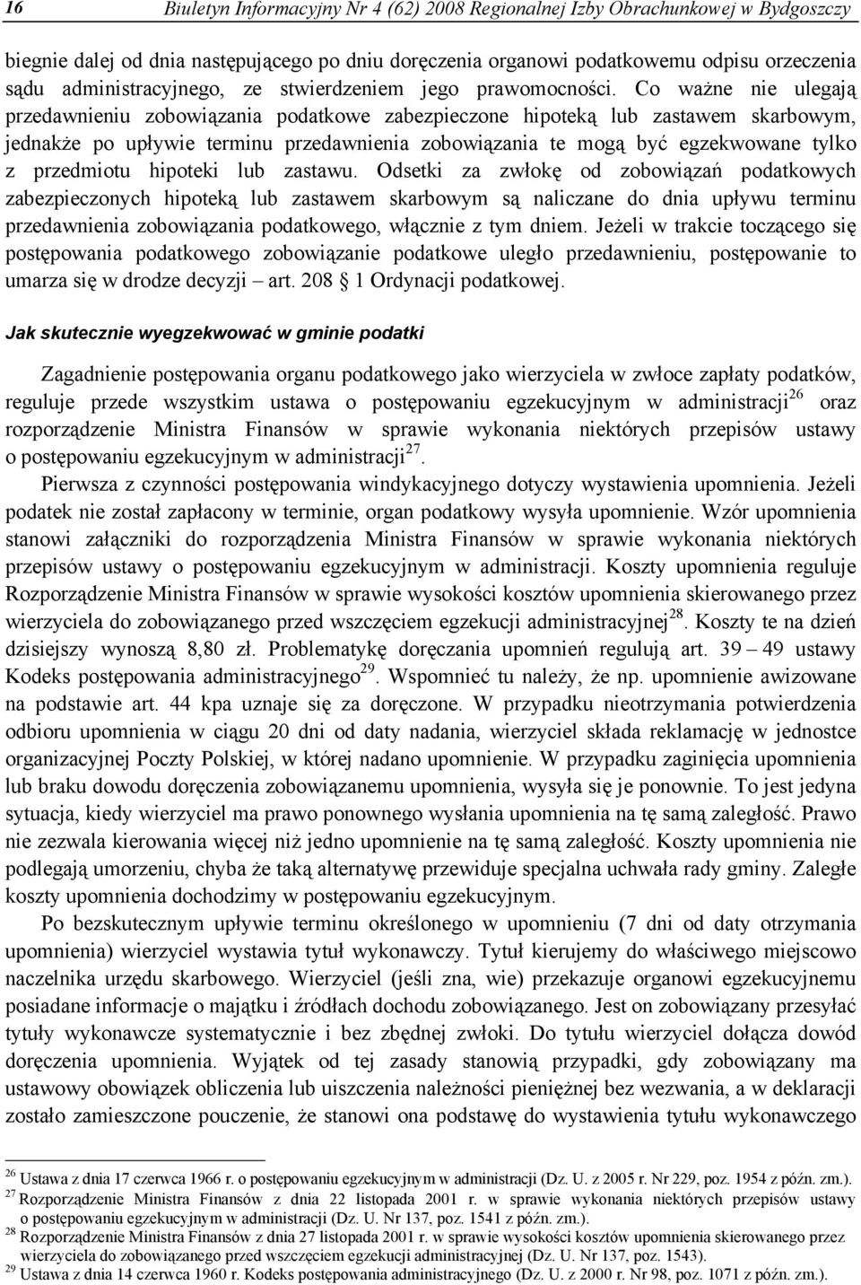 Co ważne nie ulegają przedawnieniu zobowiązania podatkowe zabezpieczone hipoteką lub zastawem skarbowym, jednakże po upływie terminu przedawnienia zobowiązania te mogą być egzekwowane tylko z