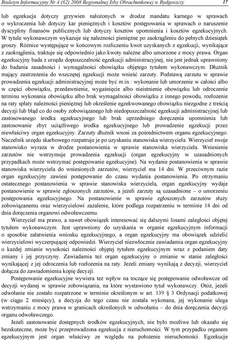 W tytule wykonawczym wykazuje się należności pieniężne po zaokrągleniu do pełnych dziesiątek groszy.