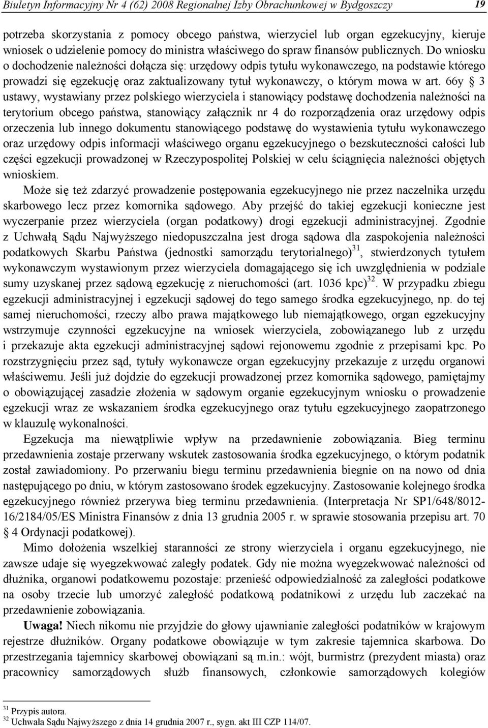 Do wniosku o dochodzenie należności dołącza się: urzędowy odpis tytułu wykonawczego, na podstawie którego prowadzi się egzekucję oraz zaktualizowany tytuł wykonawczy, o którym mowa w art.