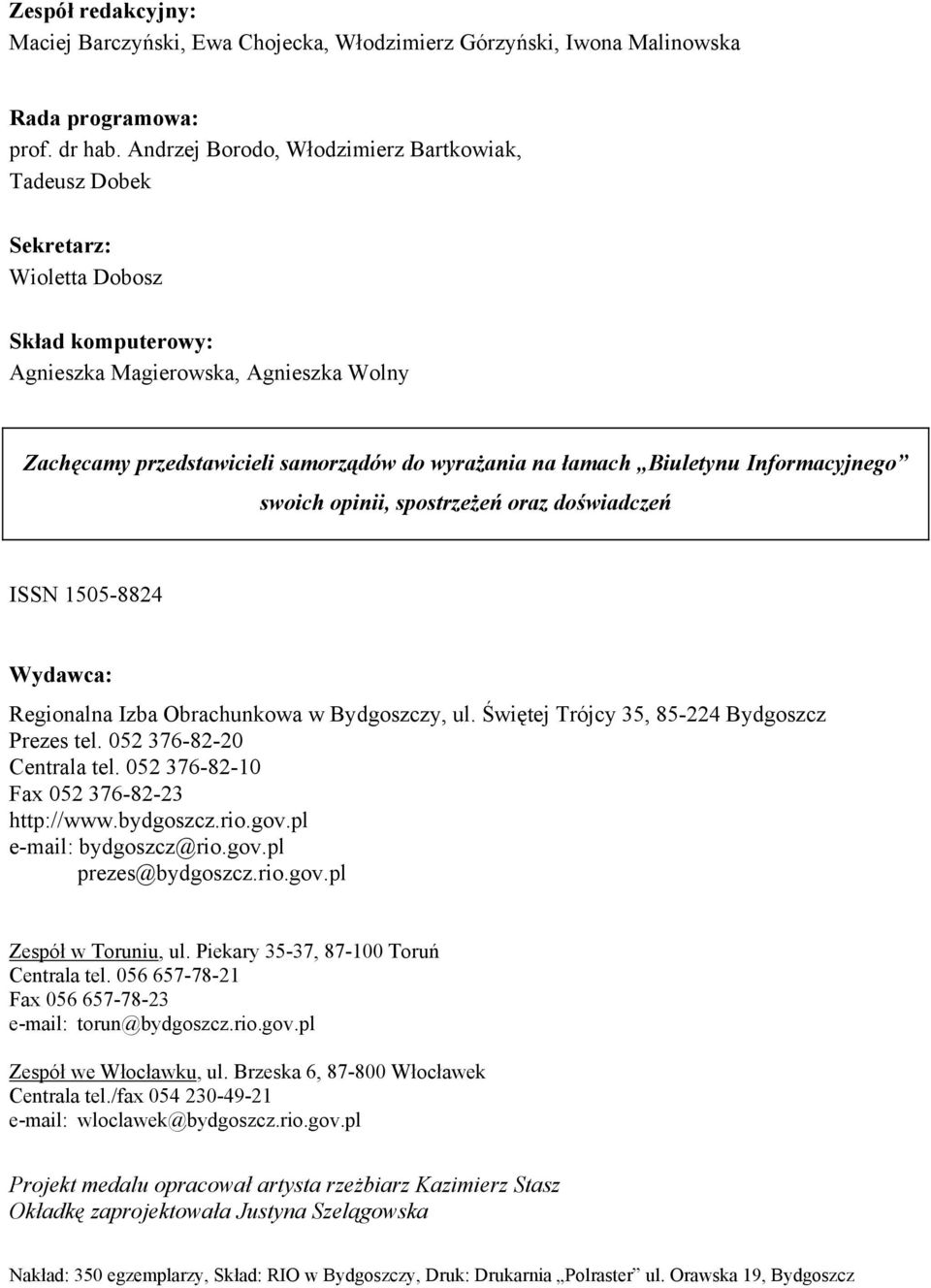 Biuletynu Informacyjnego swoich opinii, spostrzeżeń oraz doświadczeń ISSN 1505-8824 Wydawca: Regionalna Izba Obrachunkowa w Bydgoszczy, ul. Świętej Trójcy 35, 85-224 Bydgoszcz Prezes tel.