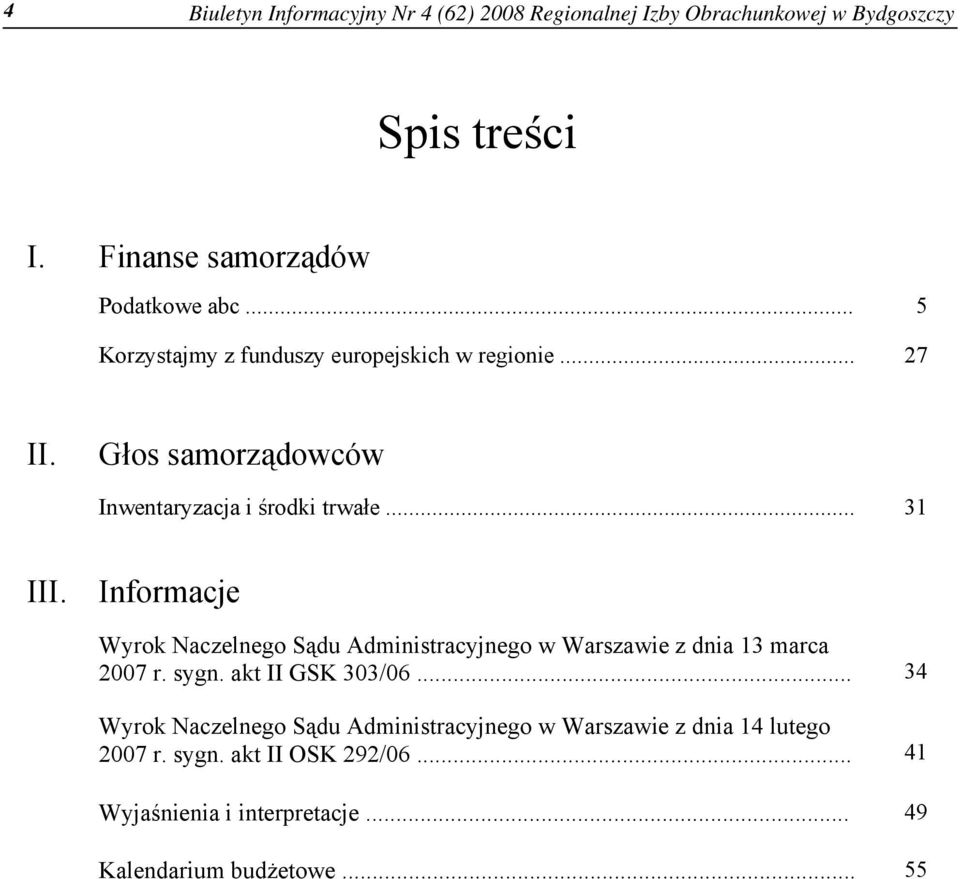 Informacje Wyrok Naczelnego Sądu Administracyjnego w Warszawie z dnia 13 marca 2007 r. sygn. akt II GSK 303/06.