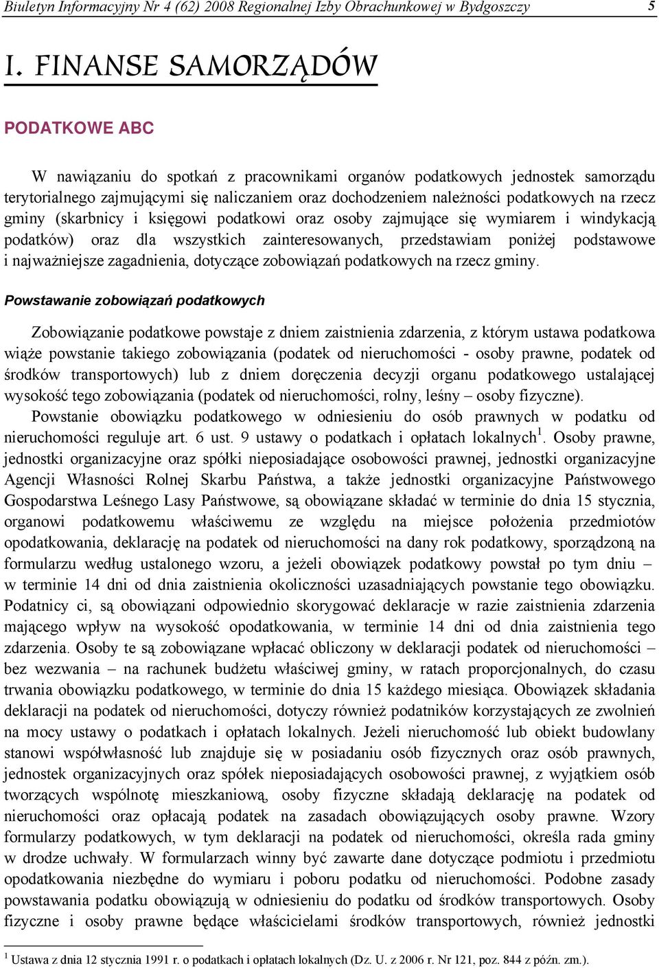 rzecz gminy (skarbnicy i księgowi podatkowi oraz osoby zajmujące się wymiarem i windykacją podatków) oraz dla wszystkich zainteresowanych, przedstawiam poniżej podstawowe i najważniejsze zagadnienia,