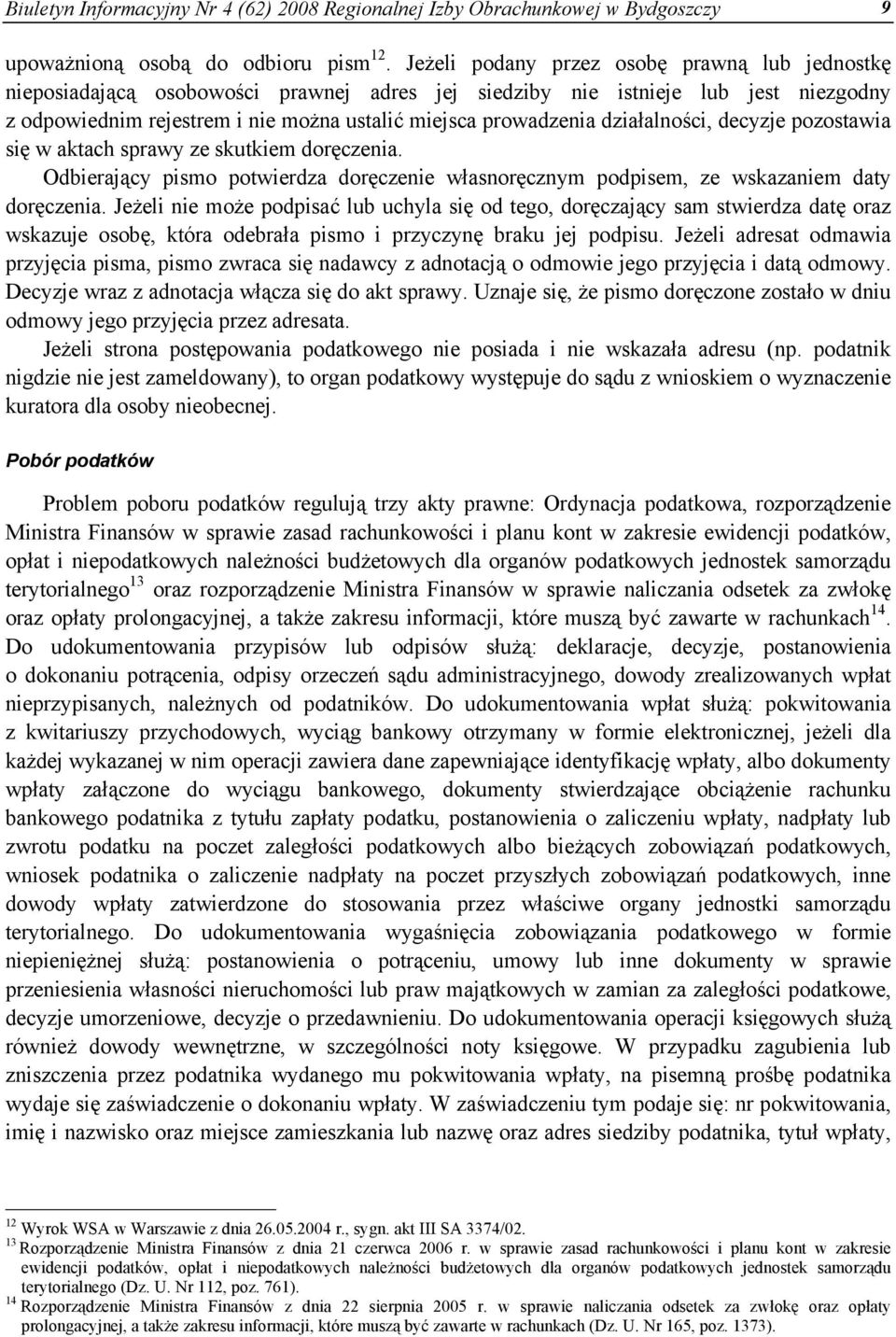 działalności, decyzje pozostawia się w aktach sprawy ze skutkiem doręczenia. Odbierający pismo potwierdza doręczenie własnoręcznym podpisem, ze wskazaniem daty doręczenia.