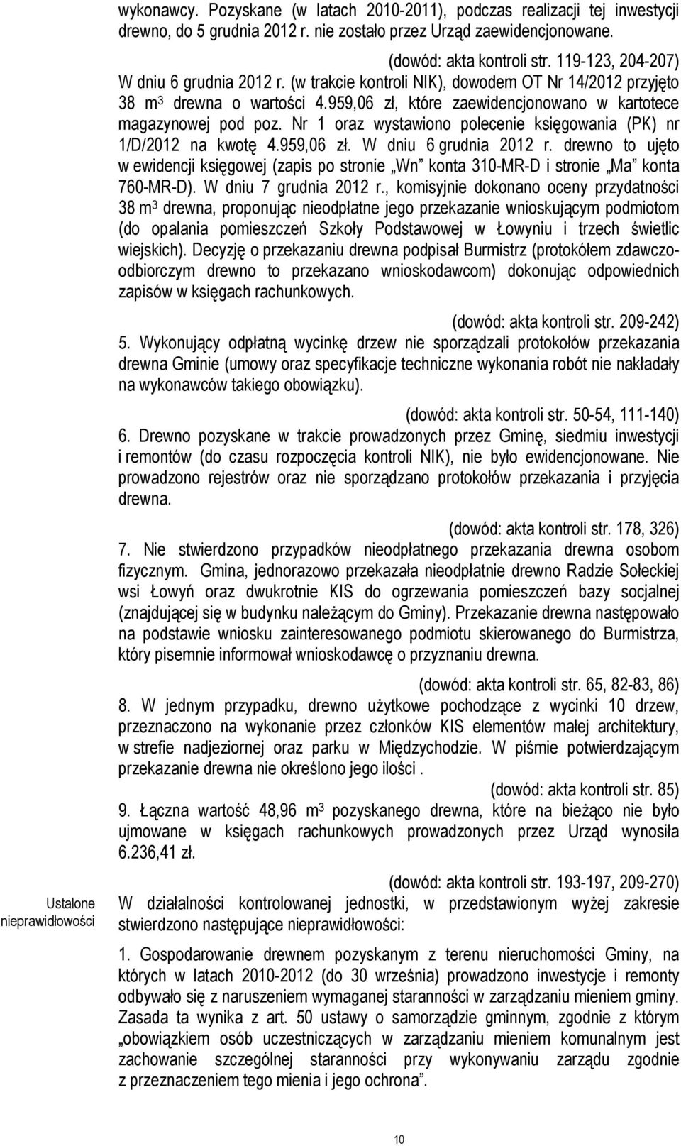 959,06 zł, które zaewidencjonowano w kartotece magazynowej pod poz. Nr 1 oraz wystawiono polecenie księgowania (PK) nr 1/D/2012 na kwotę 4.959,06 zł. W dniu 6 grudnia 2012 r.
