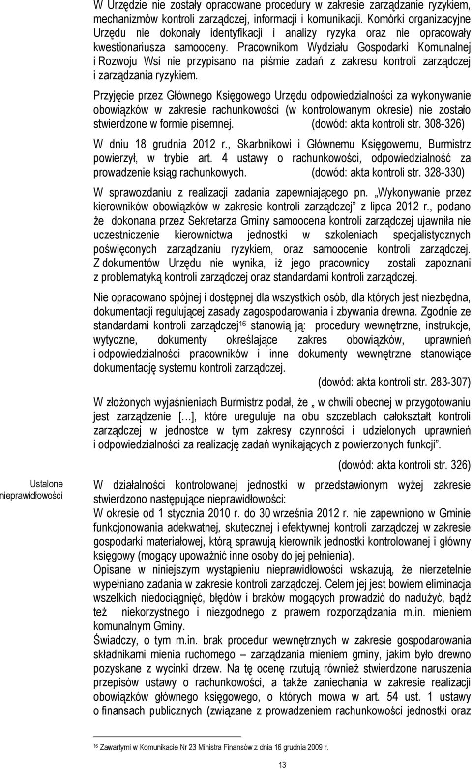 Pracownikom Wydziału Gospodarki Komunalnej i Rozwoju Wsi nie przypisano na piśmie zadań z zakresu kontroli zarządczej i zarządzania ryzykiem.