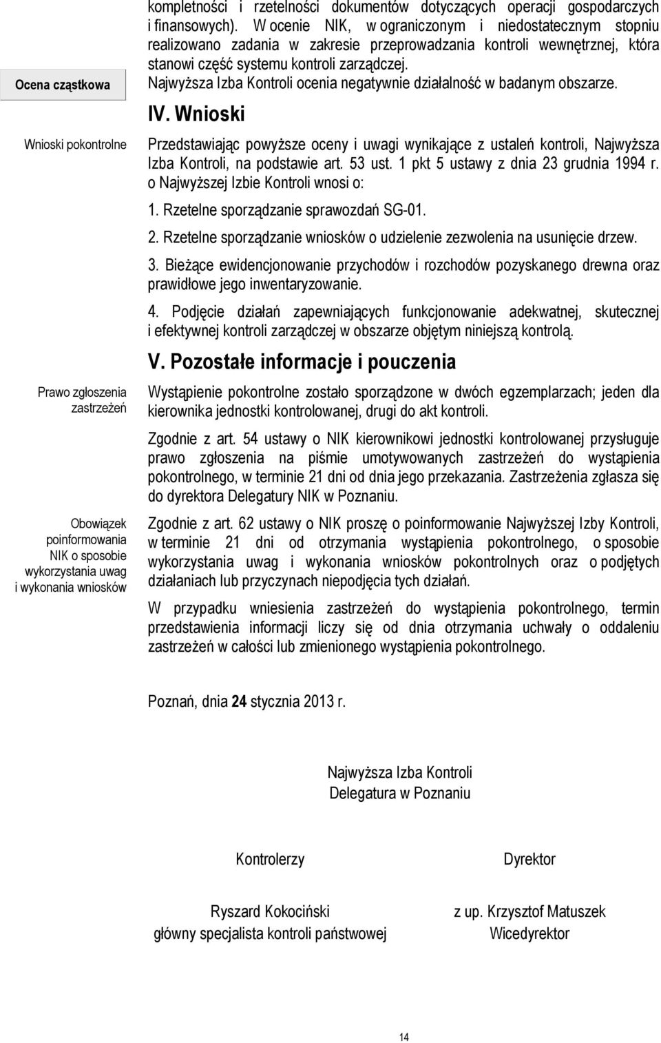 W ocenie NIK, w ograniczonym i niedostatecznym stopniu realizowano zadania w zakresie przeprowadzania kontroli wewnętrznej, która stanowi część systemu kontroli zarządczej.