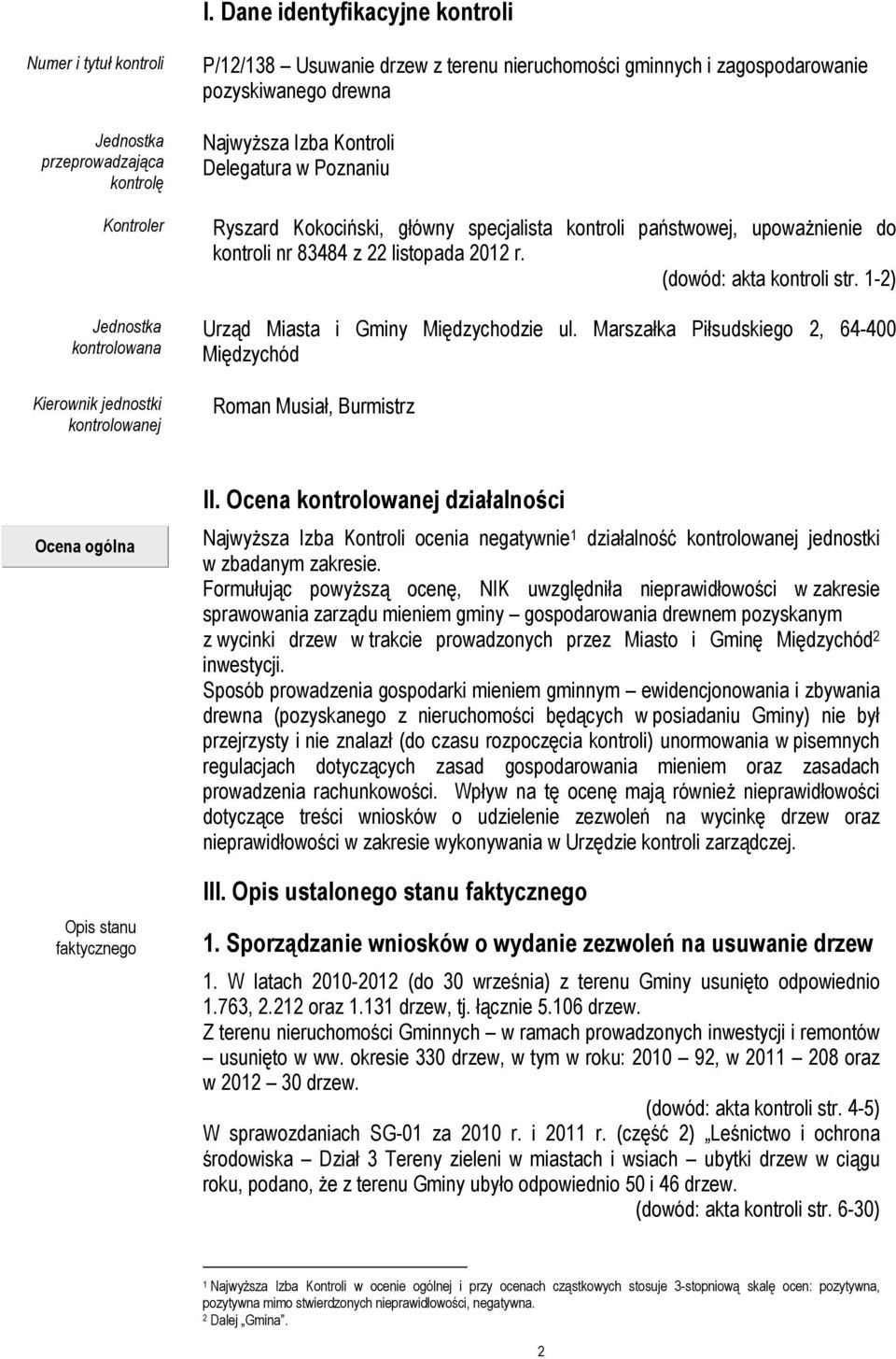 83484 z 22 listopada 2012 r. (dowód: akta kontroli str. 1-2) Urząd Miasta i Gminy Międzychodzie ul. Marszałka Piłsudskiego 2, 64-400 Międzychód Roman Musiał, Burmistrz Ocena ogólna II.