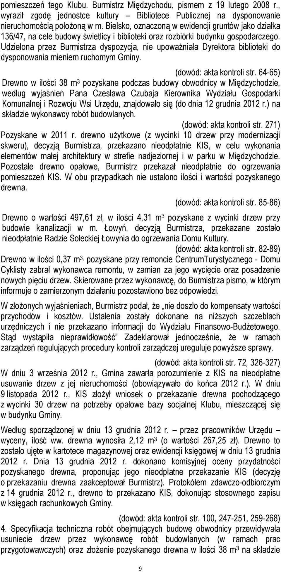 Udzielona przez Burmistrza dyspozycja, nie upoważniała Dyrektora biblioteki do dysponowania mieniem ruchomym Gminy. (dowód: akta kontroli str.