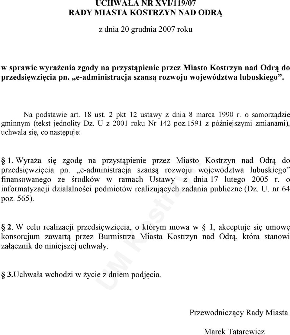 1591 z późniejszymi zmianami), uchwala się, co następuje: 1. Wyraża się zgodę na przystąpienie przez Miasto Kostrzyn nad Odrą do przedsięwzięcia pn.