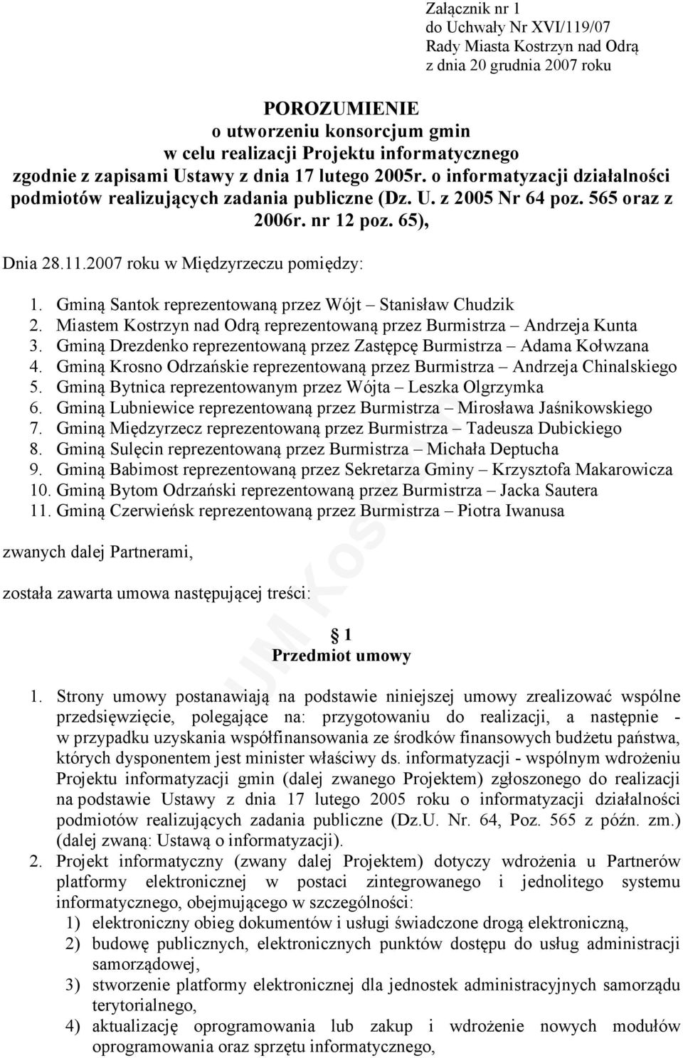 2007 roku w Międzyrzeczu pomiędzy: 1. Gminą Santok reprezentowaną przez Wójt Stanisław Chudzik 2. Miastem Kostrzyn nad Odrą reprezentowaną przez Burmistrza Andrzeja Kunta 3.