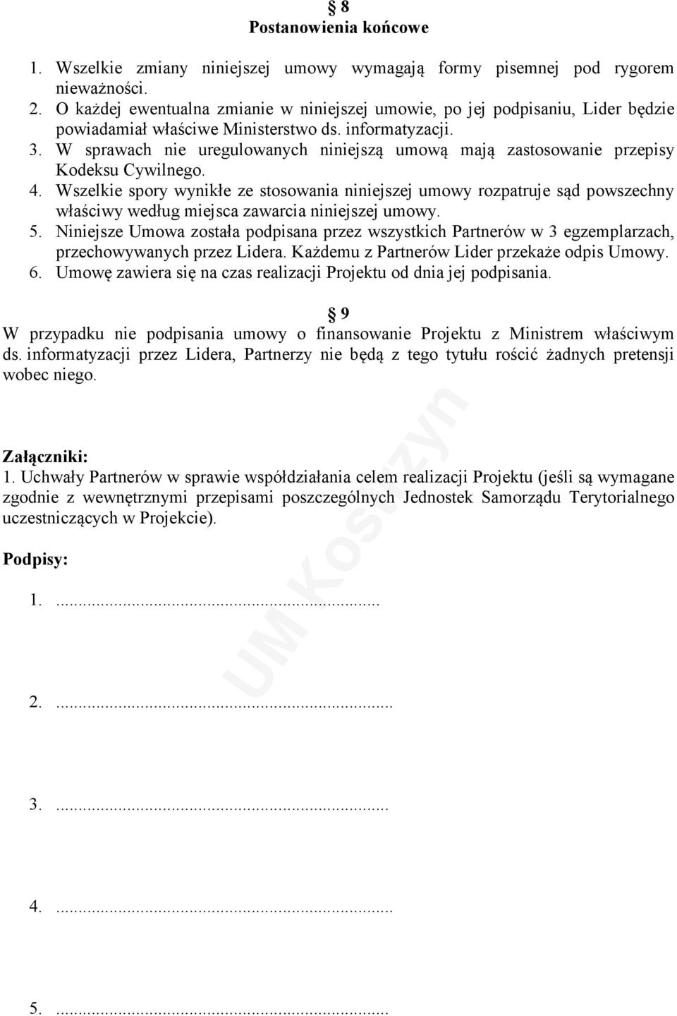 W sprawach nie uregulowanych niniejszą umową mają zastosowanie przepisy Kodeksu Cywilnego. 4.